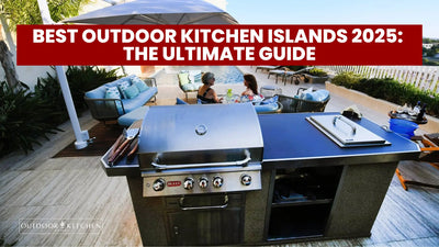 Best Outdoor Kitchen Islands 2025: The Ultimate Guide