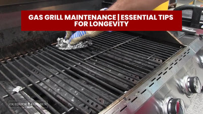 Gas Grill Maintenance |  Essential Tips for Longevity
