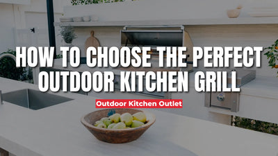 How to Choose the Perfect Outdoor Kitchen Grill