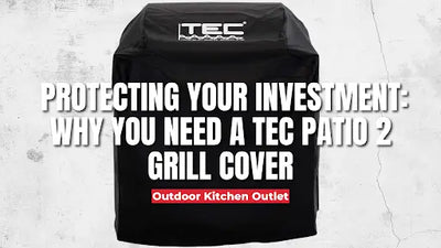 Protecting Your Investment: Why You Need a TEC Patio 2 Grill Cover